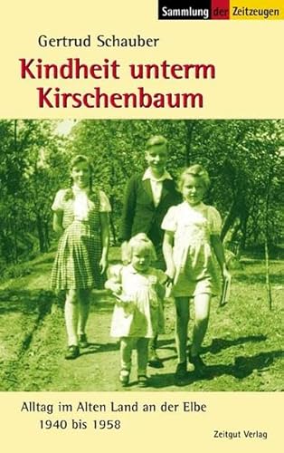 Kindheit unterm Kirschenbaum. Alltag im Alten Land an der Elbe 1940 bis 1958 - Gertrud Schauber