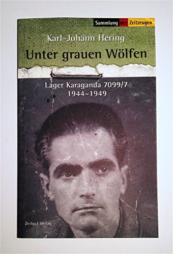 Unter grauen Wölfen: Lager Karaganda, Erinnerungen 1944-1949 - Karl-Johann Hering