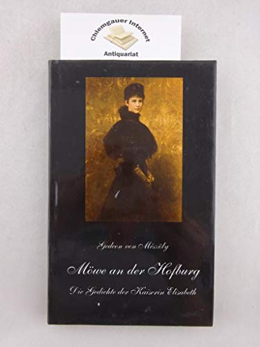 Möwe an der Hofburg : die Gedichte der Kaiserin Elisabeth. Aus dem Ungarischen. von Mária Mayer-Szilágyi - Mészöly, Gedeon von