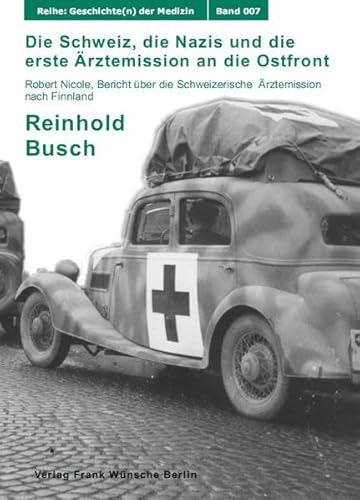 9783933345134: Die Schweiz, die Nazis und die erste rztemission an die Ostfront, Schweizer rztemissionen im II. Weltkrieg - Teil 1 - Robert Nicole, Bericht ber die Schweizerische rztemission nach Finnland