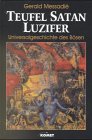 Teufel, Satan, Luzifer : Universalgeschichte des Bösen. Gerald Messadié. Aus dem Franz. von Michaela Meßner - Messadié, Gérald (Verfasser)