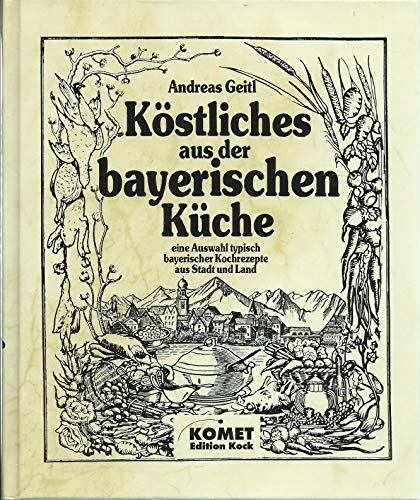 Stock image for Kstliches aus der bayerischen Kche - eine Auswahl typisch bayerischer Kochrezepte aus Stadt und Land for sale by 3 Mile Island