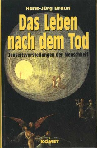 Das Leben nach dem Tod. Jenseitsvorstellungen der Menschheit.