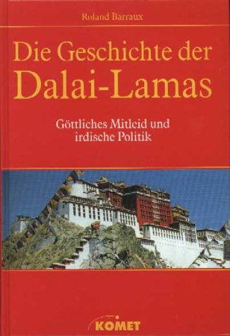 Die Geschichte der Dalai-Lamas. Göttliches Mitleid und irdische Politik.