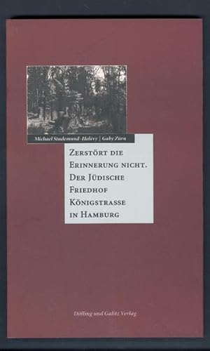 Beispielbild fr Zerstrt die Erinnerung nicht. Der Jdische Friedhof Knigstrae in Hamburg. (Mit einem Gruwort von Gabriela Fenyes). zum Verkauf von Antiquariat Reinhold Pabel