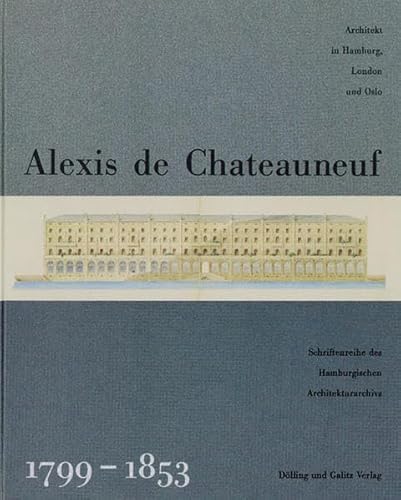 9783933374752: Alexis de Chateauneuf 1799-1853: Architekt in Hamburg, London und Oslo (Schriftenreihe des Hamburgischen Architekturarchivs)