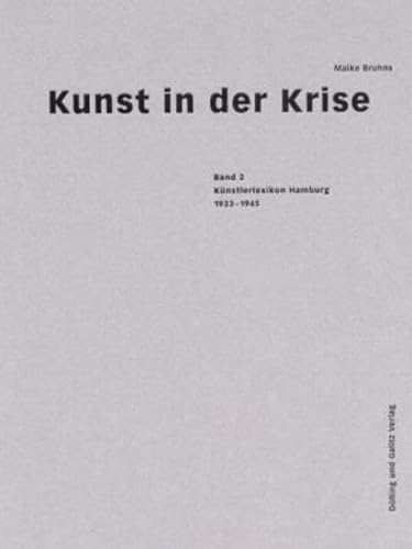 Kunst in der Krise, Band 2: Künstlerlexikon Hamburg 1933 - 1945. Verfemt, verfolgt - verschollen, vergessen - Bruhns, Maike