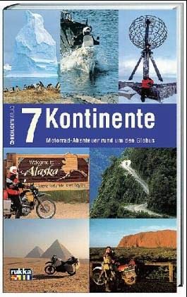 Imagen de archivo de 7 Kontinente: Motorrad-Abenteuer Rund Um Den Globus a la venta por Revaluation Books