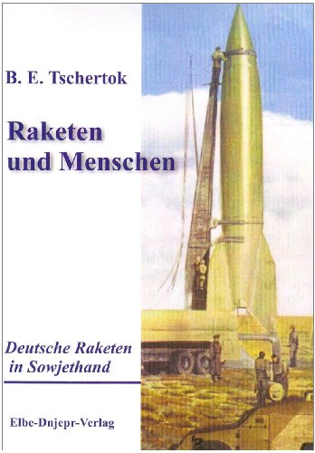 Raketen und Menschen, Band 1: Deutsche Raketen in Sowjethand: BD 1 - Boris E. Tschertok