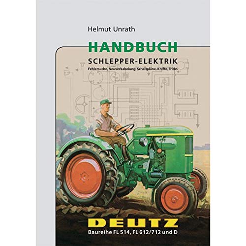 9783933426277: Handbuch Schlepper-Elektrik Deutz Baureihe FL 514, FL 612/712, D: Fehlersuche, Neuverkabelung, Schaltplne, Kniffe, Tricks