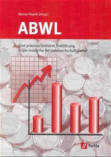 9783933430540: ABWL: Eine praxisorientierte Einfhrung in die moderne Betriebswirtschaftslehre Lehr-/Fachbuch