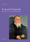 Lucas Cranach. Sein Leben, seine Welt und seine Bilder. 1. A. - Cranach, Lukas. Moser, Peter.