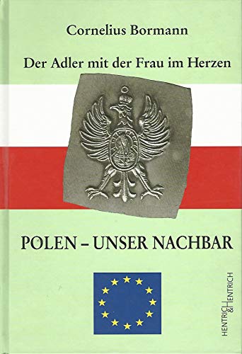 Polen - unser Nachbar : der Adler mit der Frau im Herzen. Fotos Stephan Schröer und Maciek Walczak. - Bormann, Cornelius