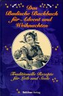 Das badische Backbuch für Advent und Weihnachten. Traditionelle Rezepte für Leib und Seele.