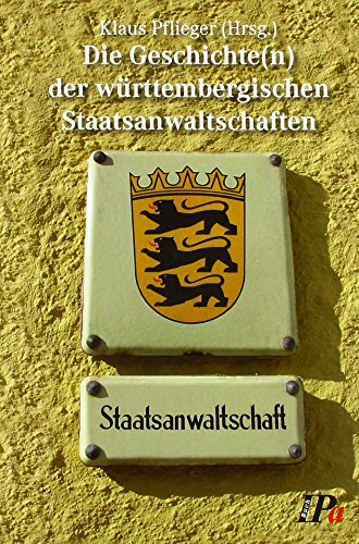 Die Geschichte (n) der württembergischen Staatsanwaltschaften - Klaus Pfleger (Hrsg.)