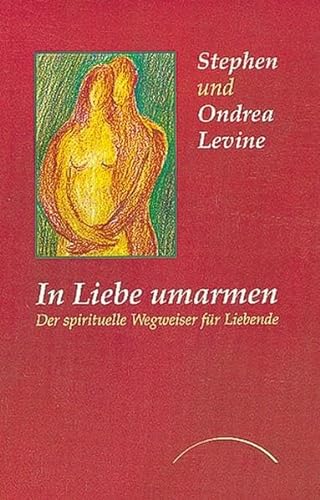 9783933496218: In Liebe umarmen: Der spirituelle Wegweiser fr Liebende