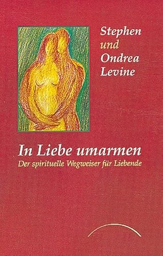 Stock image for In Liebe umarmen: Der spirituelle Wegweiser fr Liebende for sale by medimops