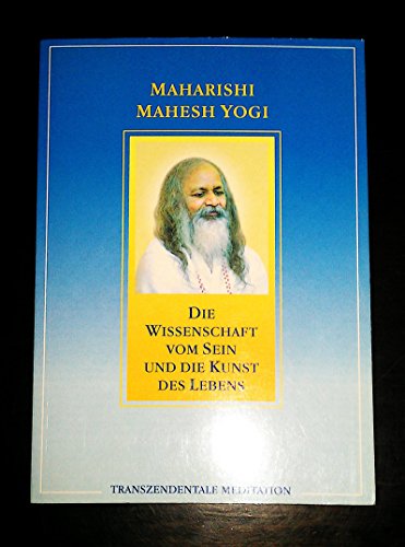 Die Wissenschaft vom Sein und die Kunst des Lebens - Maharishi Mahesh Yogi