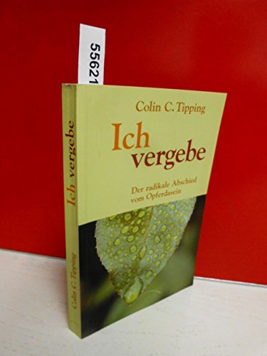 Stock image for Ich vergebe: Der radikale Abschied vom Opferdasein for sale by WorldofBooks