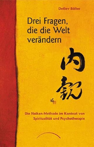 Beispielbild fr Drei Fragen die die Welt verndern: Die Naikan-Methode im Kontext von Spiritualitt und Psychotherapie zum Verkauf von medimops