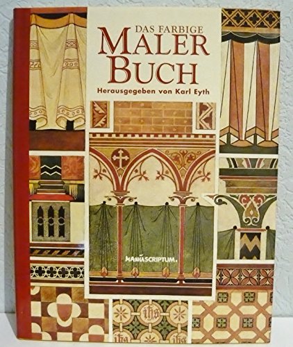 Das farbige Malerbuch. Ergänzung zu Eyth und Meyers Malerbuch. Mit 96 farb. Bildtafeln,