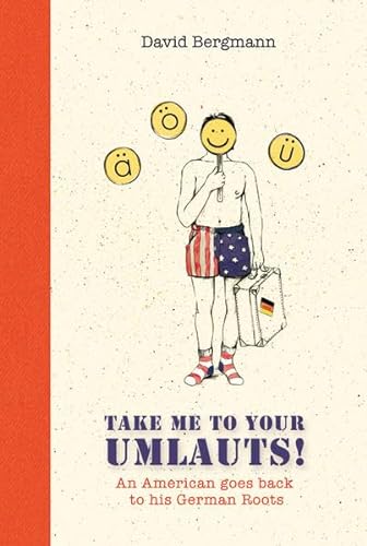 Stock image for Take me to your Umlauts!: An American goes back to his German Roots for sale by Better World Books: West