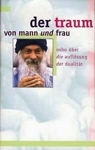 Beispielbild fr Der Traum von Mann und Frau : Osho ber die Auflsung der Dualitt. [bers.: Ma Prem Klapa und Swami Prem Nirvano] zum Verkauf von BBB-Internetbuchantiquariat