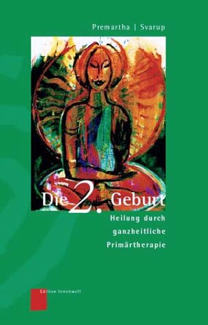 Beispielbild fr Die zweite Geburt. Heilung durch ganzheitliche Primrtherapie zum Verkauf von medimops