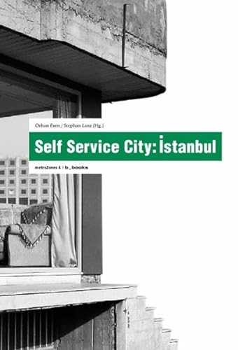 Self Service City: Istanbul. metroZones 4 - metroZones 4 / Orhan Esen/ Stephan Lanz (Hg.)