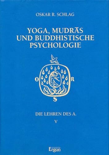 Bd. 5: Die Lehren des A. Yoga, Mudras und buddhistische Psychologie. - Schlag, Oskar R.