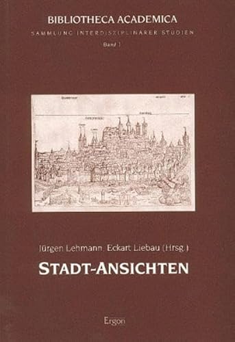 Stadt-Ansichten. Bibliotheca academica Bd. 1. - Lehmann, Jürgen und Eckart Liebau (Hrsg.)