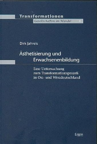 9783933563590: Asthetisierung Und Erwachsenenbildung: Eine Untersuchung Zum Transformationsprozess in Ost Und Westdeutschland (Transformationen)