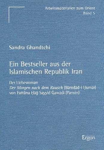 9783933563637: Ein Bestseller Aus Der Islamischen Republik Iran: Der Liebesroman Der Morgen Nach Dem Rausch Bamdad-i Humar Von Fattana Hag Sayyid Gawadi Parwin: 5 (Arbeitsmaterialien Zum Orient)