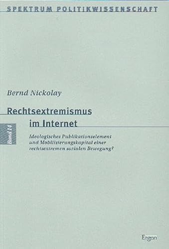 9783933563842: Rechtsextremismus im Internet: Ideologisches Publikationselement und Mobilisierungskapital einer rechtsextremen sozialen Bewegung?: 14 (Spektrum Politikwissenschaft)