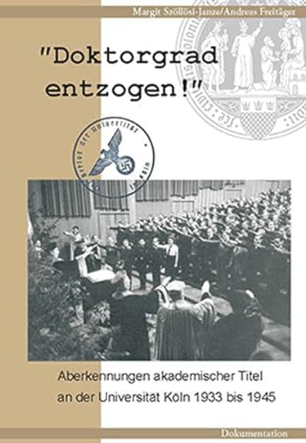 Doktorgrad entzogen! Aberkennungen akademischer Titel an der Universität Köln 1933 bis 1945. - Szöllösi-Janze, Margit und Andreas Freitäger