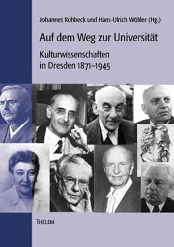 Beispielbild fr Auf dem Weg zur Universitt : Kulturwissenschaften in Dresden 1871 - 1945. hrsg. von Johannes Rohbeck und Hans-Ulrich Whler zum Verkauf von Fundus-Online GbR Borkert Schwarz Zerfa