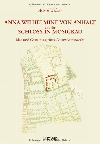 Beispielbild fr Anna Wilhelmine von Anhalt und ihr Schlo in Mosigkau zum Verkauf von medimops