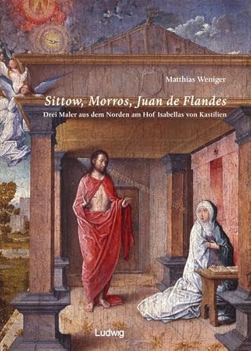 9783933598554: Sittow, Morrow, Juan de Flandes: Drei Maler aus dem Norden am Hof Isabellas von Kastillien