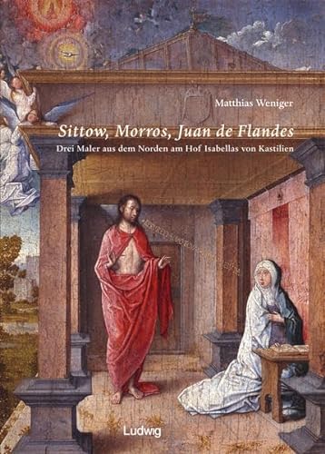 Sittow, Morrow, Juan de Flandes. (9783933598554) by Weniger, Matthias