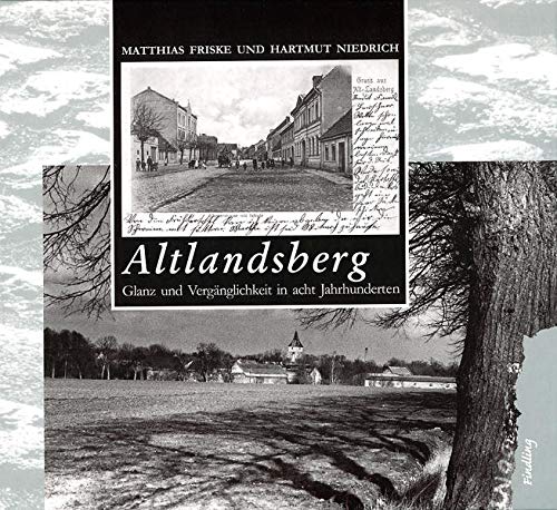 Stock image for Altlandsberg: Glanz und Vergnglichkeit in acht Jahrhunderten for sale by Thomas Emig