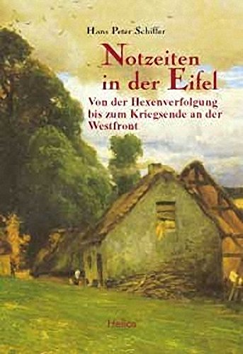 9783933608611: Notzeiten in der Eifel: Von der Hexenverfolgung bis zum Kriegsende an der Westfront