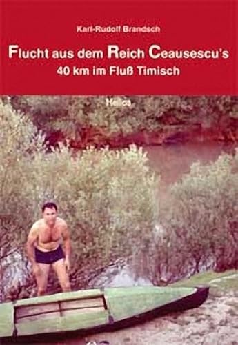 9783933608864: Flucht aus dem Reich Ceausescu's: 40 km im Flu Timisch