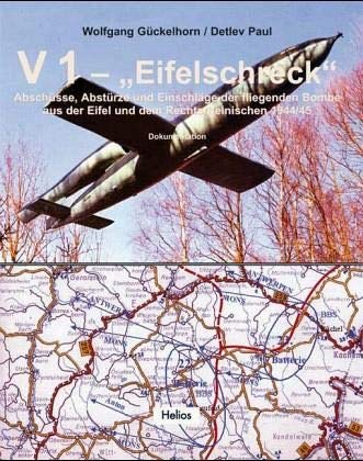 9783933608949: V 1 "Eifelschreck": Abschsse, Abstrze und Einschlge der fliegenden Bombe aus der Eifel und dem Rechtsrheinischen 1944/45