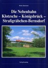 Die Nebenbahn Klotzsche-Königsbrück-Straágräbchen-Bernsdorf - Hantschel Heiko