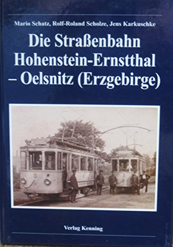 Beispielbild fr Die Strassenbahn Hohenstein-Ernstthal - Oelsnitz (Erzgebirge) zum Verkauf von Alexander Wegner