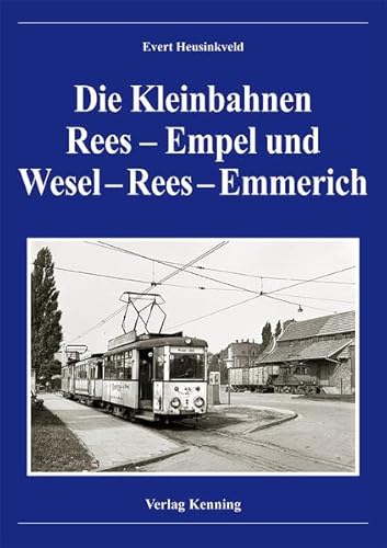 9783933613899: Die Kleinbahnen Rees-Empel und Wesel-Rees-Emmerich