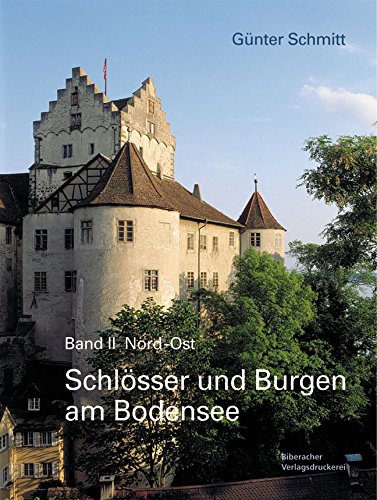 Schlösser und Burgen am Bodensee (Band 2) Nord - Ost : Von Meesburg bis Mittelweiherburg. - Schmitt, Günter