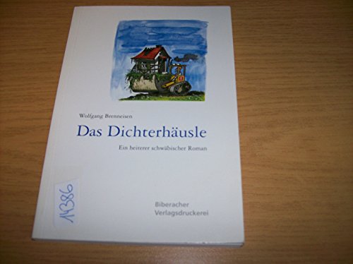 Das Dichterhäusle: Ein heiterer schwäbischer Roman - Brenneisen, Wolfgang