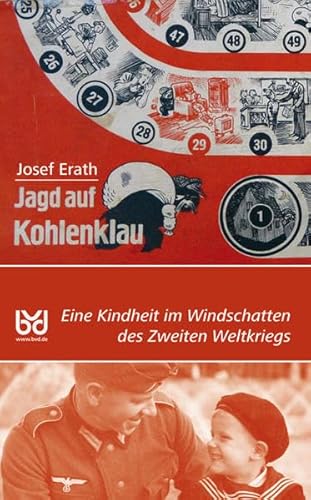 Jagd auf Kohlenklau. Eine Kindheit im Windschatten des Zweiten Weltkriegs. - Erath, Josef