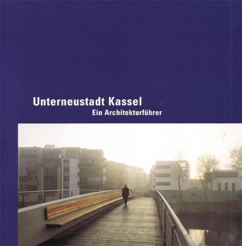 Unterneustadt Kassel. Ein Architekturführer. - Jochum, Eckhard; Projektentwicklungsgesellschaft Kassel-Unterneustadt und Konversion in Kassel (Hrsg.)